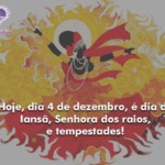 Hoje, dia 4 de dezembro é dia de Iansã, Senhora dos raios, ventos e tempestades!