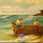 Marinheiros, Caboclos e Calungas do Mar – Linha das Águas de Iemanjá