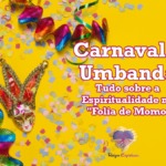 Carnaval e Umbanda – Tudo sobre a Espiritualidade na “Folia de Momo”