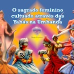 O sagrado feminino cultuado através das Yabás na Umbanda