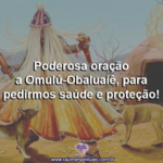 Poderosa oração a Omulú-Obaluaiê, para pedirmos saúde e proteção!