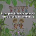 Principais folhas e ervas de Erês e Ibejis na Umbanda