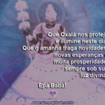 Que Oxalá nos proteja e ilumine neste dia! Epá Babà!