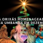 6 orixás homenageados em Dezembro na Umbanda