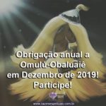 Obrigação anual a Omulú-Obaluaiê em Dezembro de 2019! Participe!