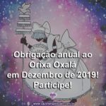 Obrigação anual ao Orixá Oxalá em Dezembro de 2019! Participe!