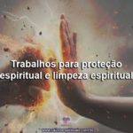 Trabalhos para proteção espiritual e limpeza espiritual