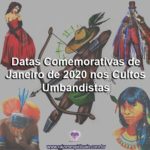 Datas Comemorativas de Janeiro de 2020 nos Cultos Umbandistas