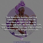 Que Nanã nos ilumine com sua sabedoria neste dia