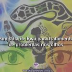 Simpatia de Ewá para tratamento de problemas nos olhos