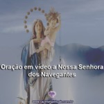 Oração em vídeo a Nossa Senhora dos Navegantes