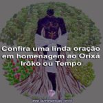 Confira uma linda oração em homenagem ao Orixá Irôko ou Tempo