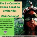 Ele é o Caboclo Cobra Coral da umbanda! Okê Caboclo!