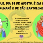 Hoje, dia 24 de agosto, é dia de Oxumarê e de São Bartolomeu!