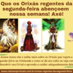 Que os Orixás regentes da segunda-feira abençoem nossa semana! Axé!