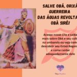 Salve Obá, Orixá guerreira das águas revoltas! Obà Siré!