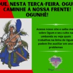 Que, nesta terça-feira, Ogum caminhe à nossa frente! Ogunhê!