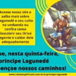 Que, nesta quinta-feira, o príncipe Logunedé abençoe nossos caminhos!