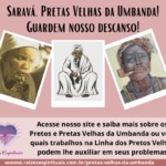 Saravá, Pretas Velhas da Umbanda! Guardem nosso descanso!