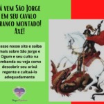 Lá vem São Jorge em seu cavalo branco montado! Axé!