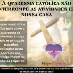 A quaresma católica não interrompe as atividades em nossa casa