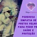 Poderosa simpatia de Pretos Velhos para pedir por saúde e proteção