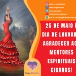 25 de maio é dia de louvar e agradecer aos mentores espirituais Ciganos!