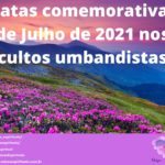 Datas comemorativas de Julho de 2021 nos cultos umbandistas