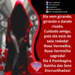 Salve Dona Rosa Vermelha, Pombagira rainha das 7 encruzilhadas!