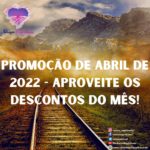 Promoção de Abril de 2022 – aproveite os descontos do mês!