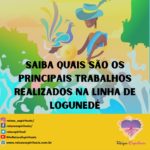 Saiba quais são os principais trabalhos realizados na linha de Logunedé