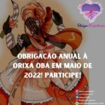 Obrigação anual à Orixá Obá em Maio de 2022! Participe!