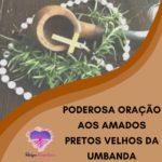 Poderosa oração aos amados Pretos Velhos da umbanda