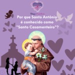 Por que Santo Antônio é conhecido como “Santo Casamenteiro”?