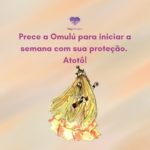 Prece a Omulú para iniciar a semana com sua proteção. Atotô!