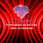 O sincretismo do dia 13 de Junho na Umbanda