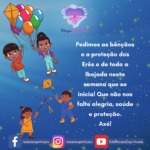 Pedimos as bênçãos e a proteção dos Erês nesta semana que se inicia!