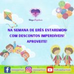 Na Semana de Erês estaremos com descontos imperdíveis! Aproveite!