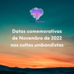 Datas comemorativas de Novembro de 2022 nos cultos umbandistas