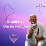 Oração de finados para homenagearmos aqueles que já se foram