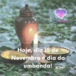 Hoje, dia 15 de Novembro é dia da umbanda!