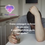 Como conseguir se livrar de um vício? A espiritualidade pode me ajudar?