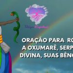 Oração para rogar a Oxumarê, Serpente Divina, suas bênçãos!