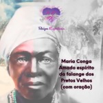 Maria Conga – Amado espírito da falange dos Pretos Velhos