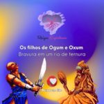 Os filhos de Ogum e Oxum – Bravura e um rio de ternura