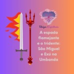 A espada flamejante e o tridente: São Miguel e Exú na Umbanda