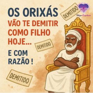 Os orixás vão te demitir